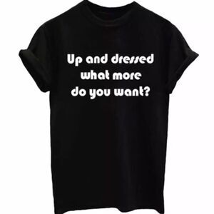 Black “Up and Dressed” T-Shirt 😂